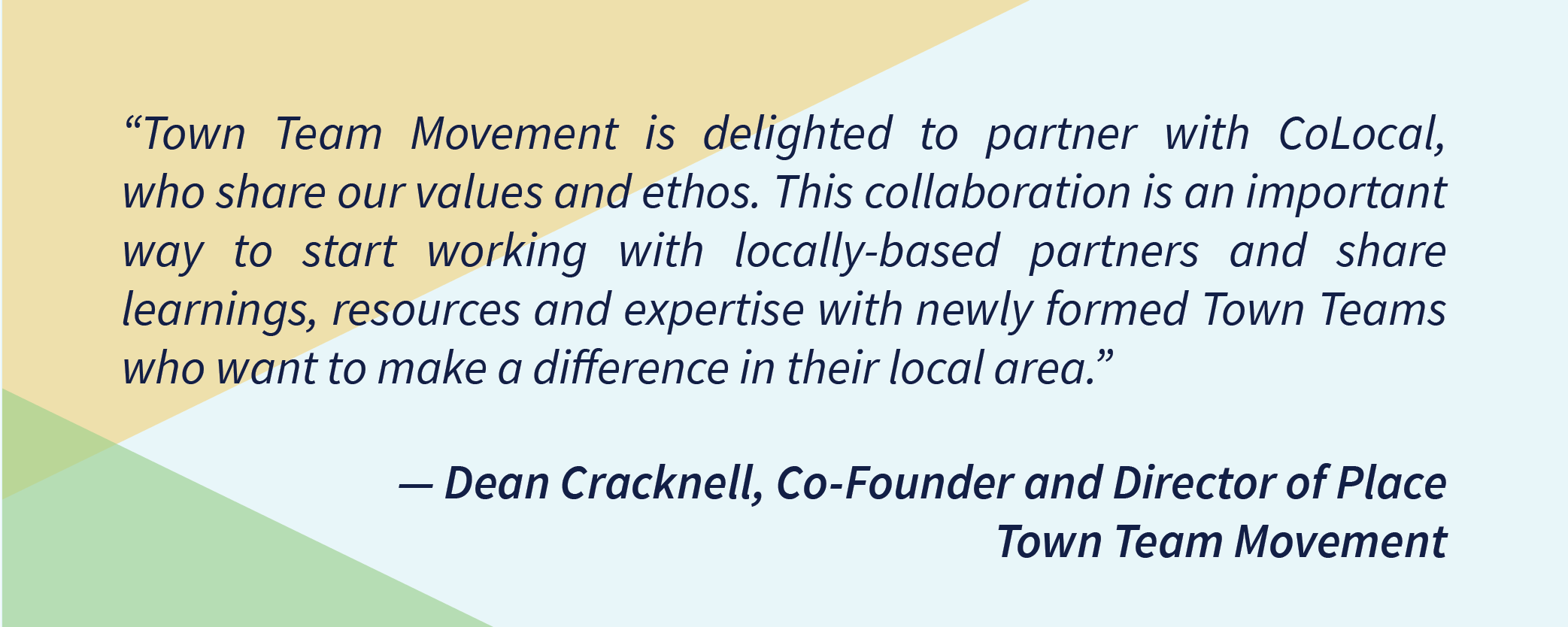 “Town Team Movement is delighted to partner with CoLocal, who share our values and ethos. This collaboration is an important way to start working with locally-based partners and share learnings, resources and expertise with newly formed Town Teams who want to make a difference in their local area” — Dean Cracknell, Co-Founder and Director of Place -Town Team Movement
